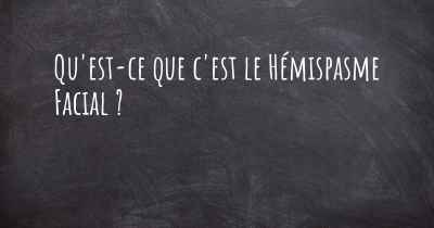 Qu'est-ce que c'est le Hémispasme Facial ?