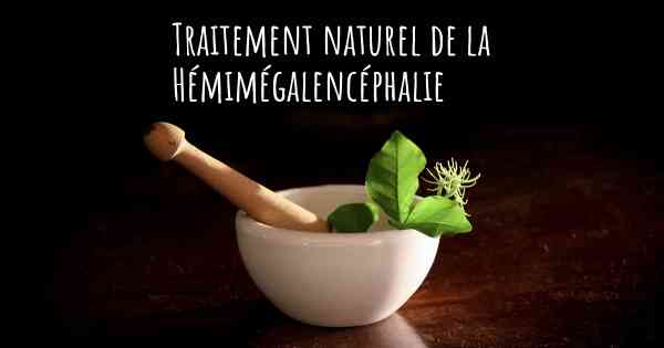 Traitement naturel de la Hémimégalencéphalie