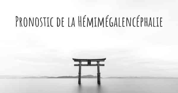 Pronostic de la Hémimégalencéphalie