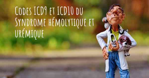 Codes ICD9 et ICD10 du Syndrome hémolytique et urémique