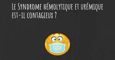 Le Syndrome hémolytique et urémique est-il contagieux ?