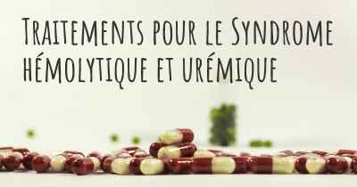 Traitements pour le Syndrome hémolytique et urémique