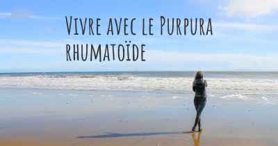 Vivre avec le Purpura rhumatoïde