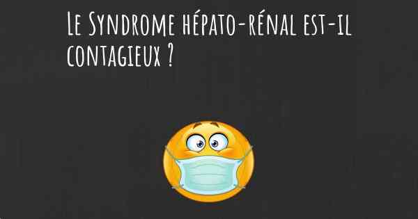 Le Syndrome hépato-rénal est-il contagieux ?