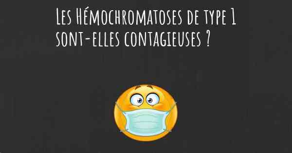 Les Hémochromatoses de type 1 sont-elles contagieuses ?