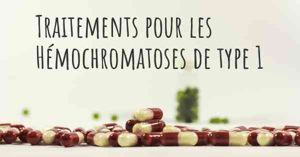 Traitements pour les Hémochromatoses de type 1