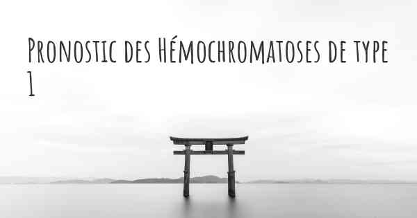 Pronostic des Hémochromatoses de type 1