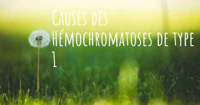 Causes des Hémochromatoses de type 1