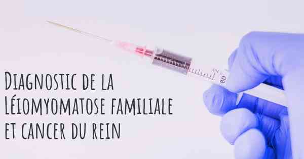 Diagnostic de la Léiomyomatose familiale et cancer du rein