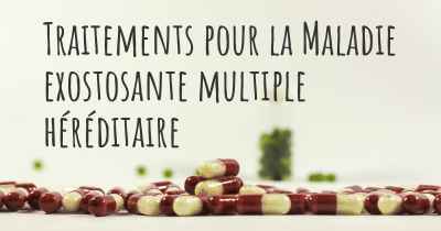 Traitements pour la Maladie exostosante multiple héréditaire