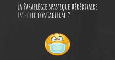 La Paraplégie spastique héréditaire est-elle contagieuse ?