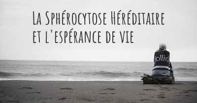 La Sphérocytose Héréditaire et l'espérance de vie