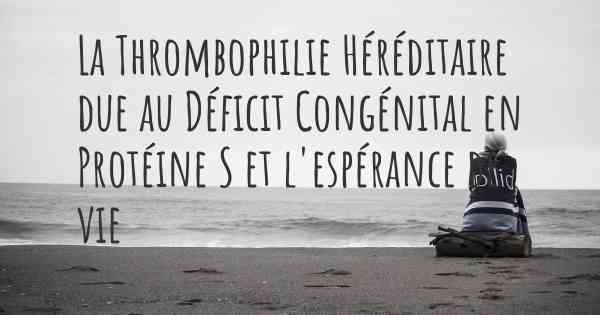 La Thrombophilie Héréditaire due au Déficit Congénital en Protéine S et l'espérance de vie