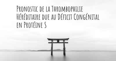 Pronostic de la Thrombophilie Héréditaire due au Déficit Congénital en Protéine S