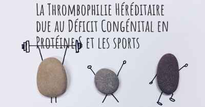 La Thrombophilie Héréditaire due au Déficit Congénital en Protéine S et les sports