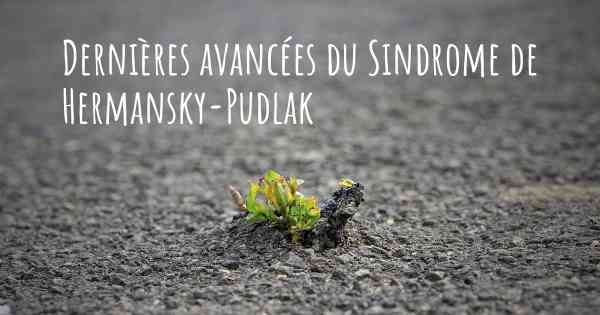Dernières avancées du Sindrome de Hermansky-Pudlak