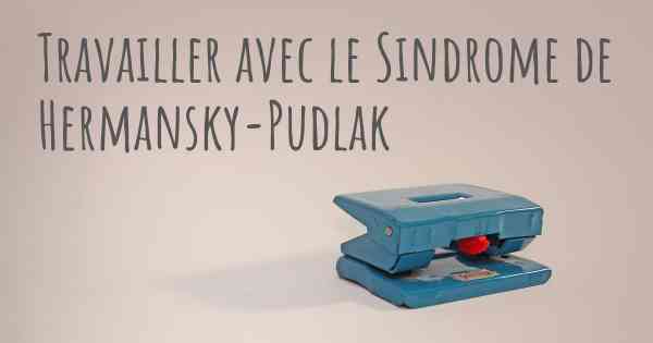 Travailler avec le Sindrome de Hermansky-Pudlak