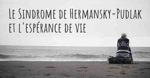 Le Sindrome de Hermansky-Pudlak et l'espérance de vie