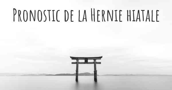 Pronostic de la Hernie hiatale