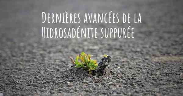 Dernières avancées de la Hidrosadénite suppurée