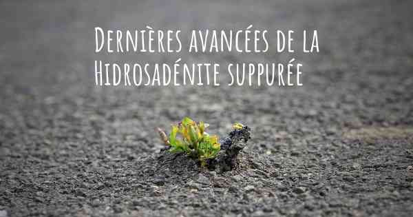 Dernières avancées de la Hidrosadénite suppurée