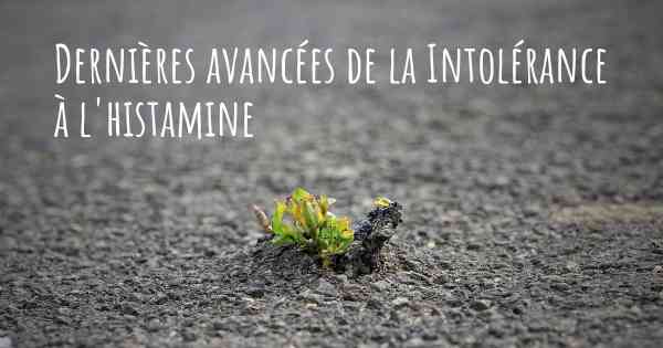 Dernières avancées de la Intolérance à l'histamine