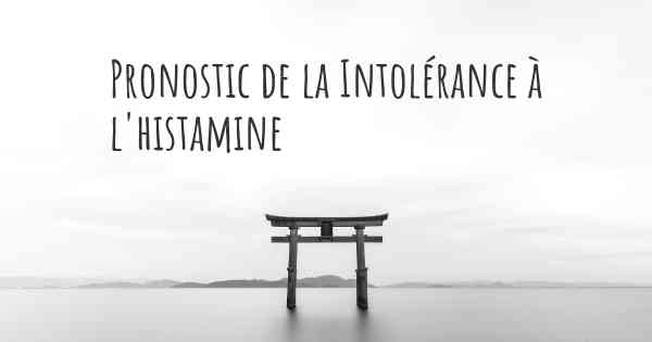 Pronostic de la Intolérance à l'histamine