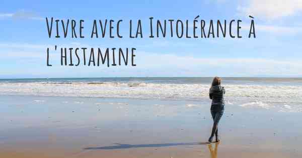 Vivre avec la Intolérance à l'histamine