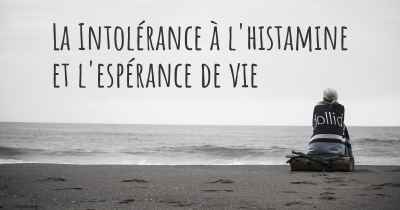 La Intolérance à l'histamine et l'espérance de vie