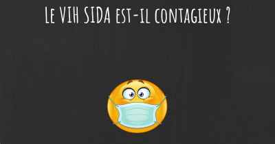 Le VIH SIDA est-il contagieux ?