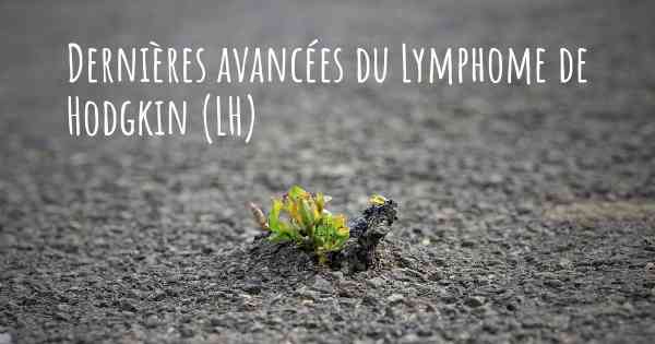 Dernières avancées du Lymphome de Hodgkin (LH)