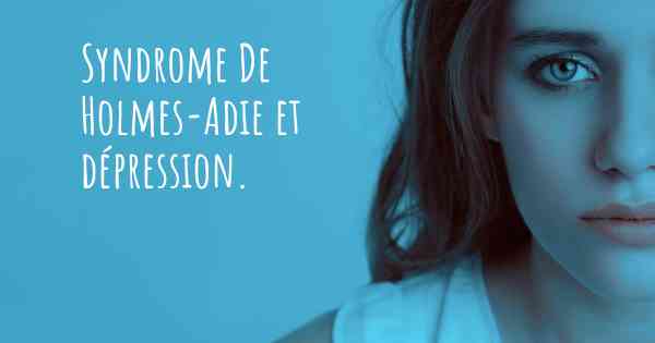 Syndrome De Holmes-Adie et dépression. 