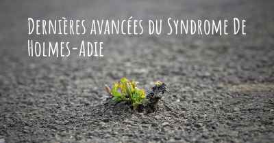 Dernières avancées du Syndrome De Holmes-Adie