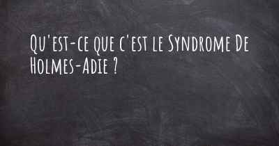 Qu'est-ce que c'est le Syndrome De Holmes-Adie ?