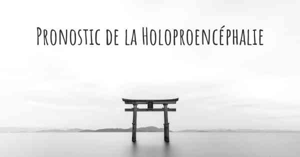 Pronostic de la Holoproencéphalie