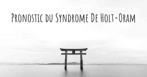 Pronostic du Syndrome De Holt-Oram
