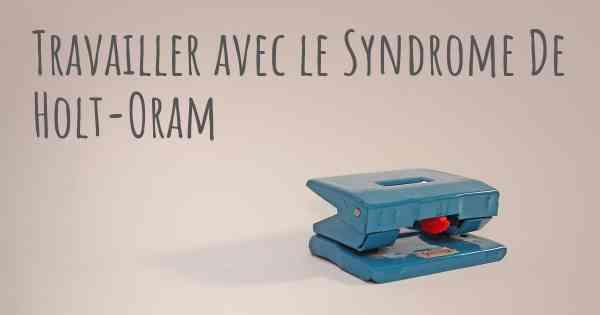 Travailler avec le Syndrome De Holt-Oram