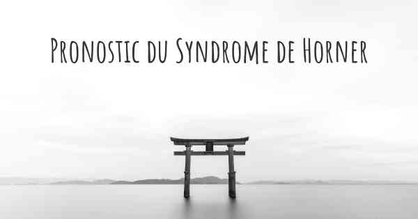 Pronostic du Syndrome de Horner