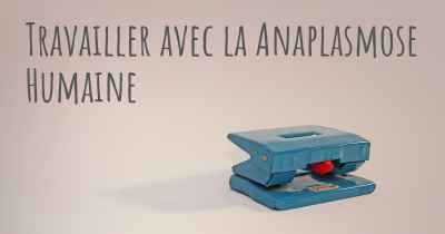 Travailler avec la Anaplasmose Humaine