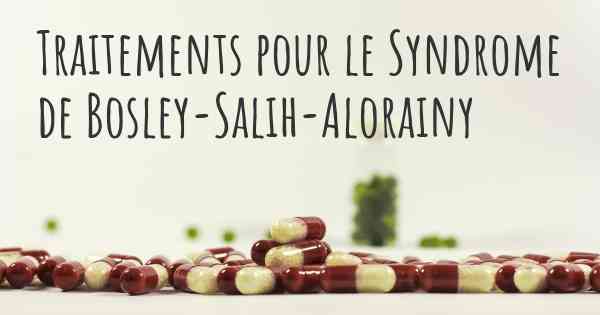 Traitements pour le Syndrome de Bosley-Salih-Alorainy