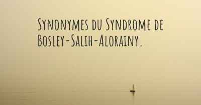 Synonymes du Syndrome de Bosley-Salih-Alorainy. 