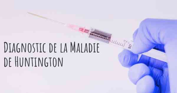 Diagnostic de la Maladie de Huntington