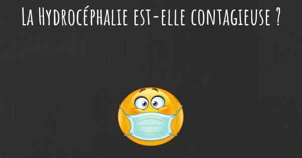 La Hydrocéphalie est-elle contagieuse ?
