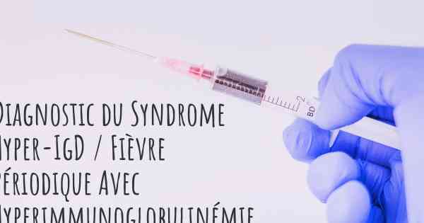 Diagnostic du Syndrome Hyper-IgD / Fièvre Périodique Avec Hyperimmunoglobulinémie D