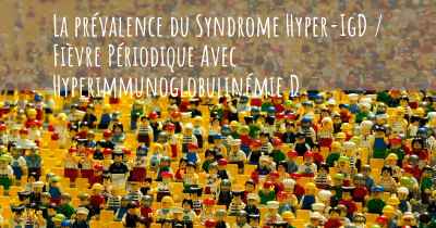 La prévalence du Syndrome Hyper-IgD / Fièvre Périodique Avec Hyperimmunoglobulinémie D
