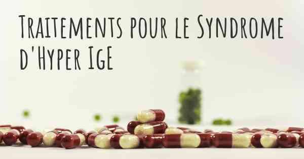 Traitements pour le Syndrome d'Hyper IgE