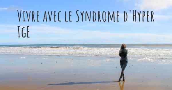 Vivre avec le Syndrome d'Hyper IgE