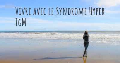 Vivre avec le Syndrome Hyper IgM