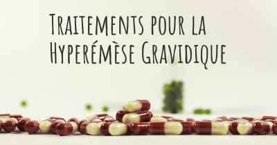 Traitements pour la Hyperémèse Gravidique