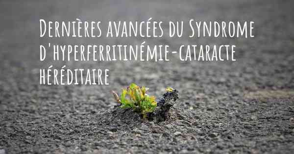 Dernières avancées du Syndrome d'hyperferritinémie-cataracte héréditaire